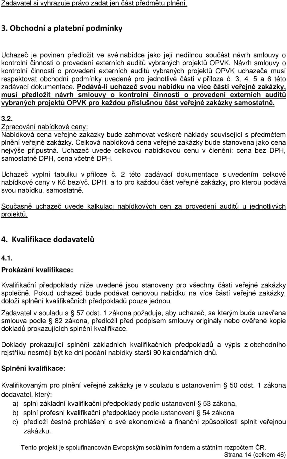 Návrh o kontrolní činnosti o provedení externích auditů vybraných projektů OPVK uchazeče musí respektovat obchodní podmínky uvedené pro jednotlivé části v příloze č.