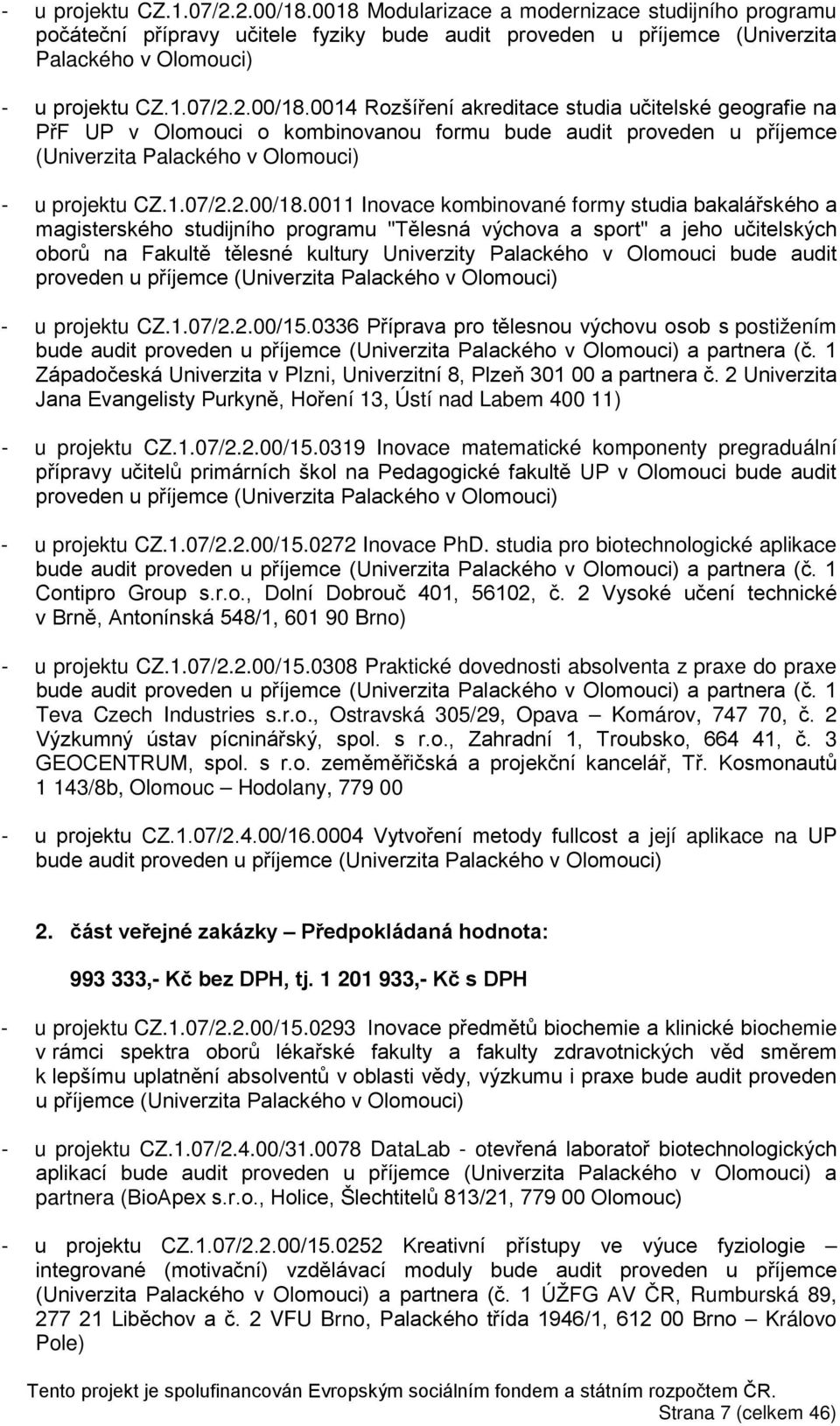 geografie na PřF UP v Olomouci o kombinovanou formu bude audit proveden u příjemce (Univerzita Palackého v Olomouci) 0011 Inovace kombinované formy studia bakalářského a magisterského studijního