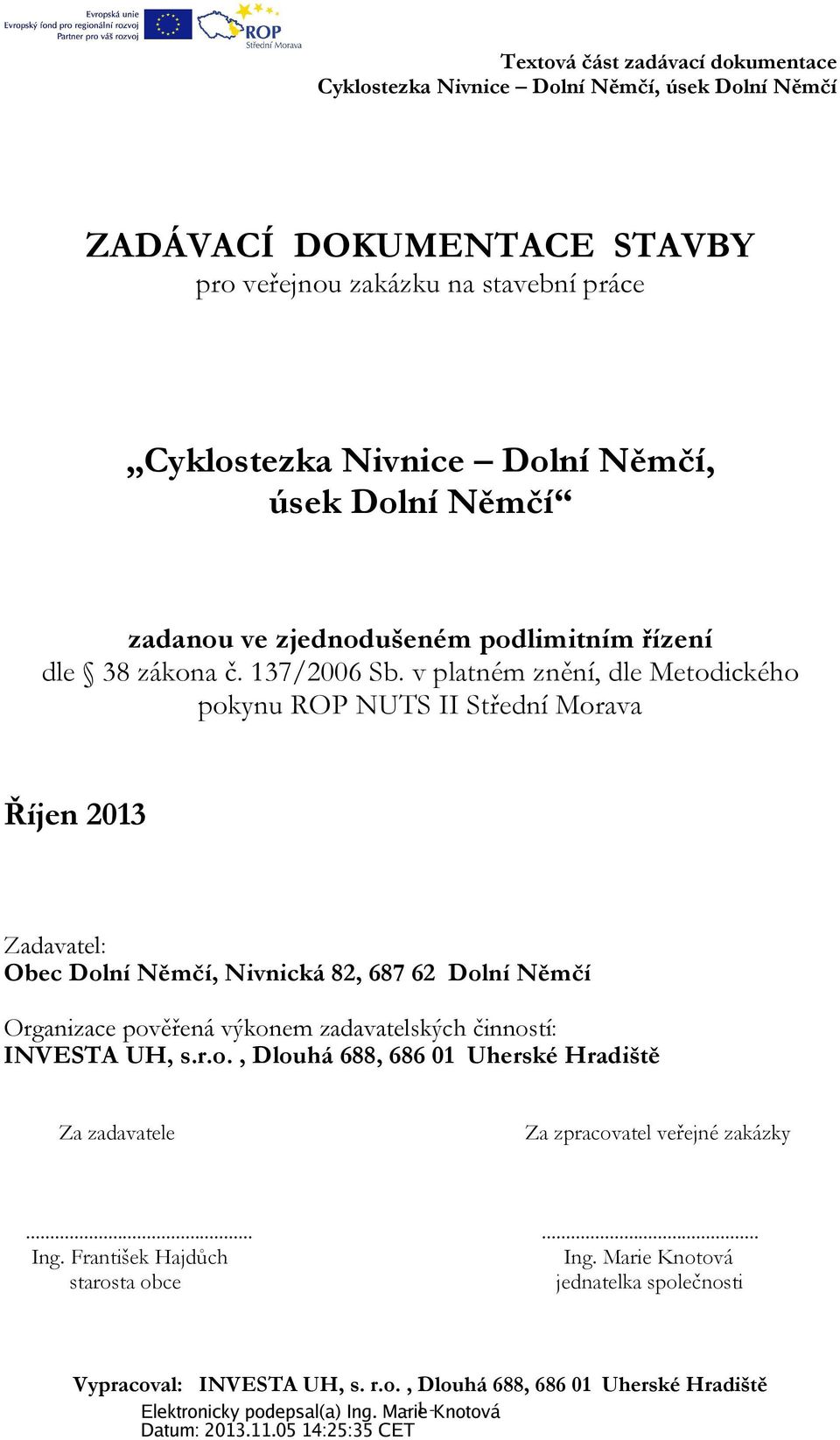 v platném znění, dle Metodického pokynu ROP NUTS II Střední Morava Říjen 2013 Zadavatel: Obec Dolní Němčí, Nivnická 82, 687 62 Dolní Němčí