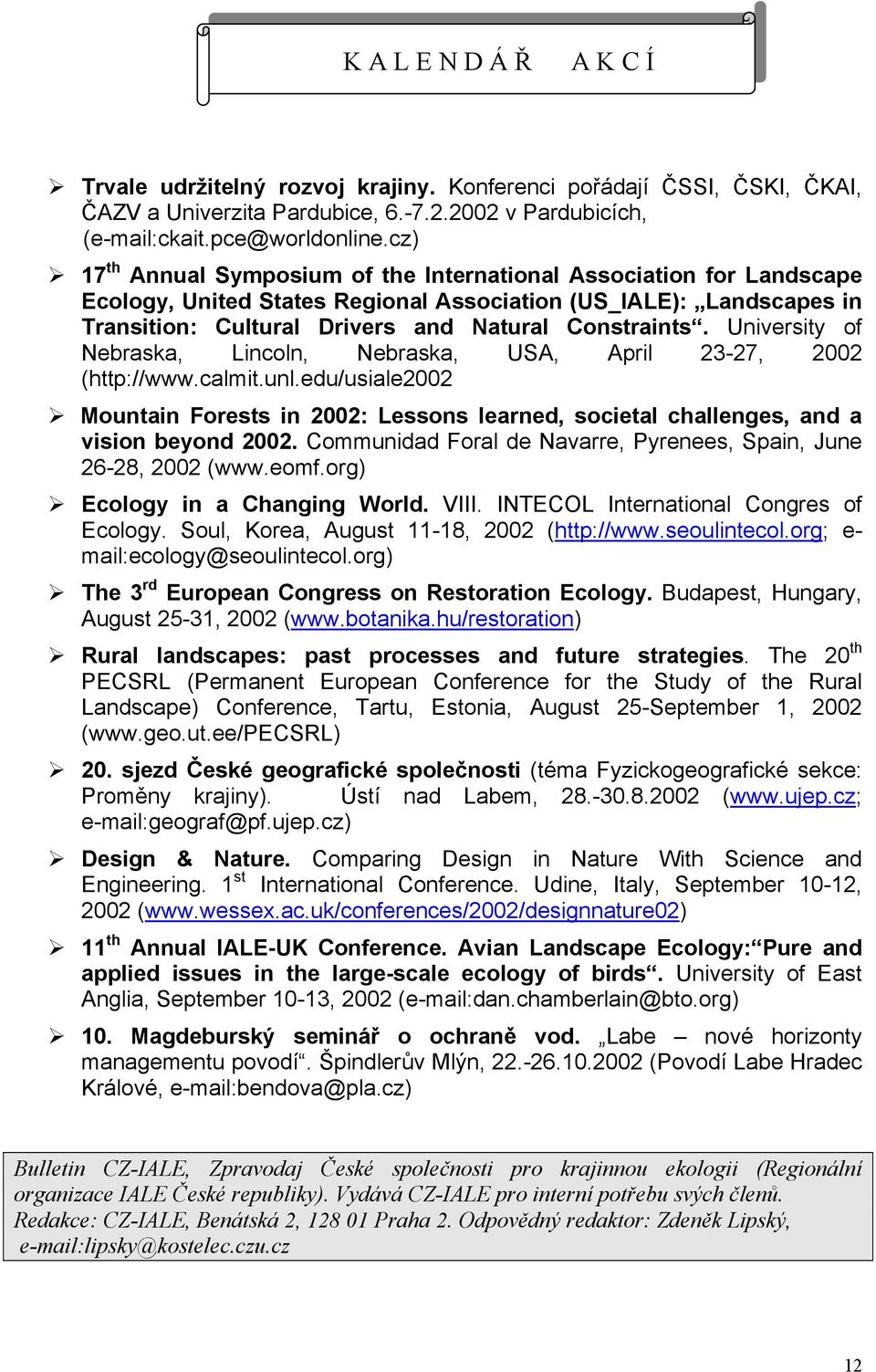 University of Nebraska, Lincoln, Nebraska, USA, April 23-27, 2002 (http://www.calmit.unl.edu/usiale2002 Mountain Forests in 2002: Lessons learned, societal challenges, and a vision beyond 2002.