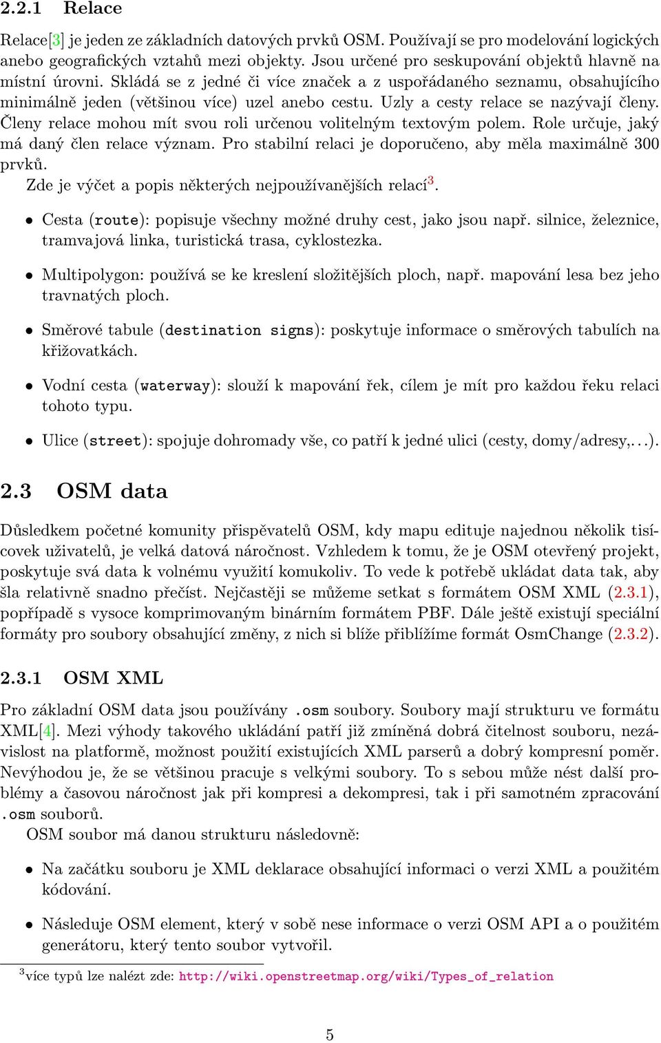 Uzly a cesty relace se nazývají členy. Členy relace mohou mít svou roli určenou volitelným textovým polem. Role určuje, jaký má daný člen relace význam.