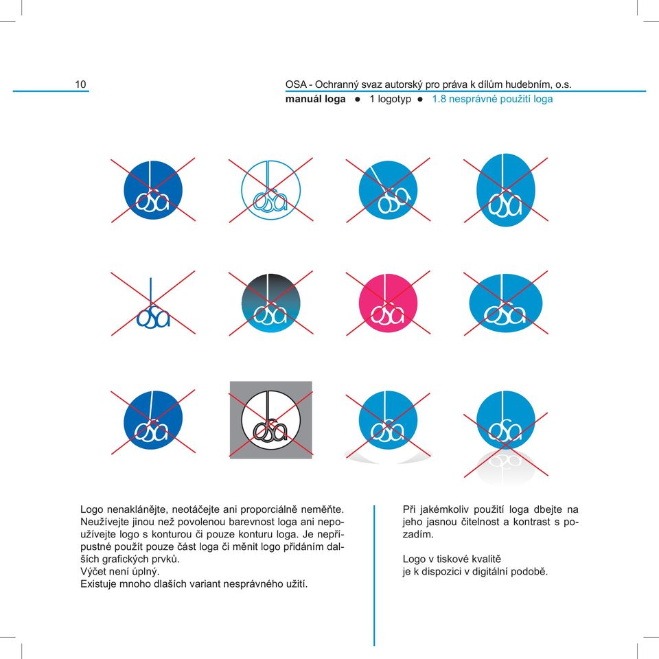 Neužívejte jinou než povolenou barevnost loga ani nepoužívejte logo s konturou či pouze konturu loga.