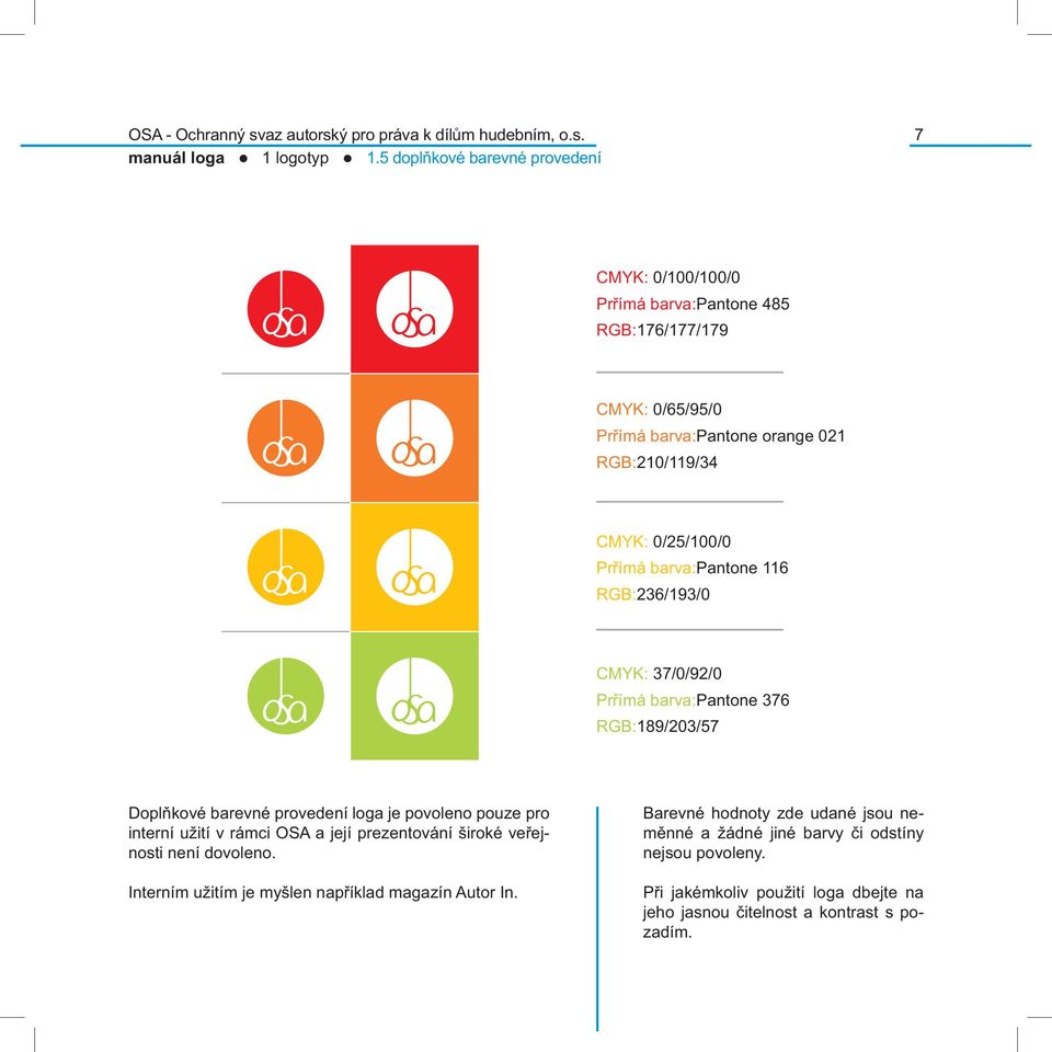 116 236/193/0 37/0/92/0 Prřímá barva:pantone 376 189/203/57 Doplňkové barevné provedení loga je povoleno pouze pro interní užití v rámci OSA a její prezentování