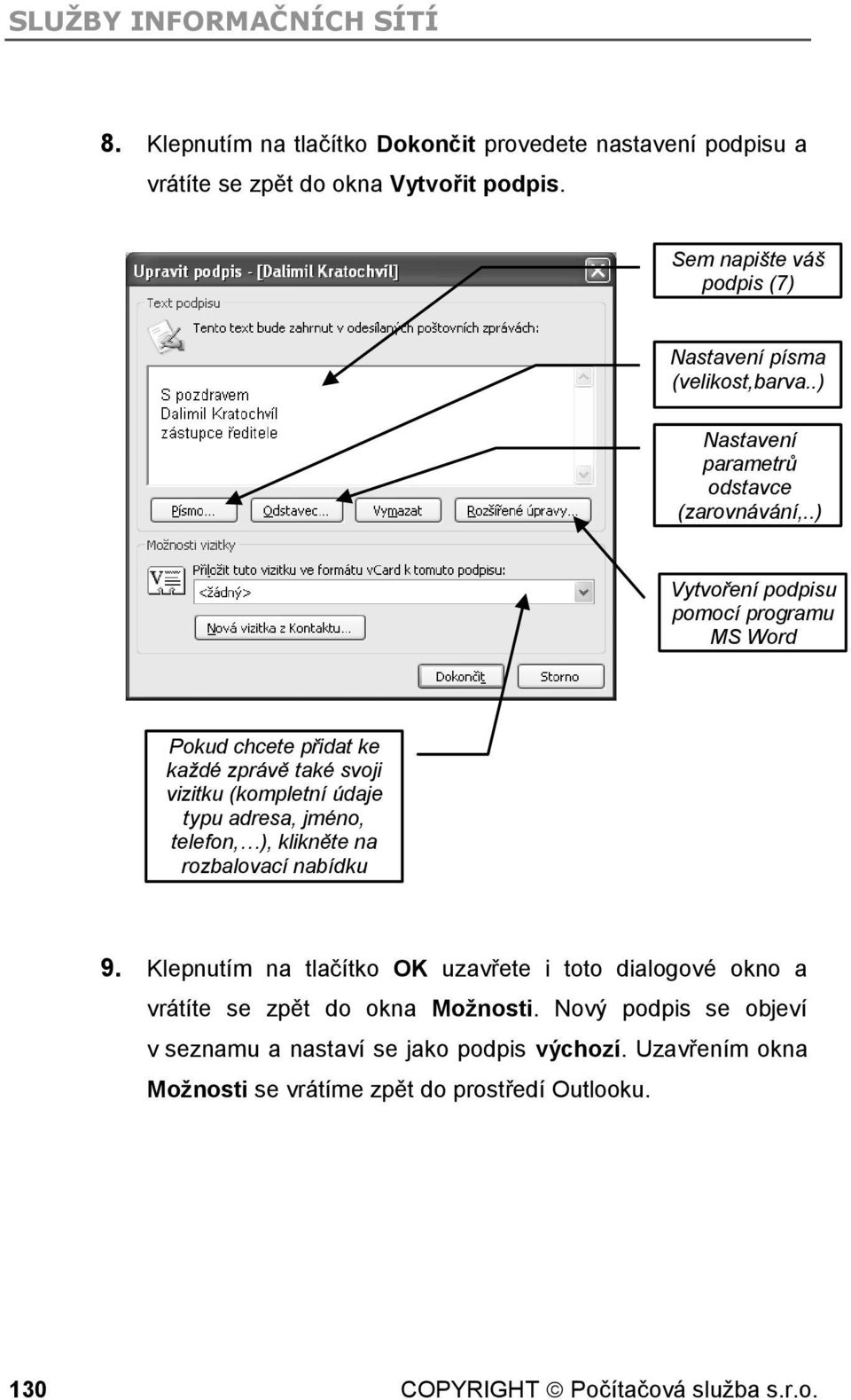 .) Vytvoření podpisu pomocí programu MS Word Pokud chcete přidat ke každé zprávě také svoji vizitku (kompletní údaje typu adresa, jméno, telefon, ), klikněte na