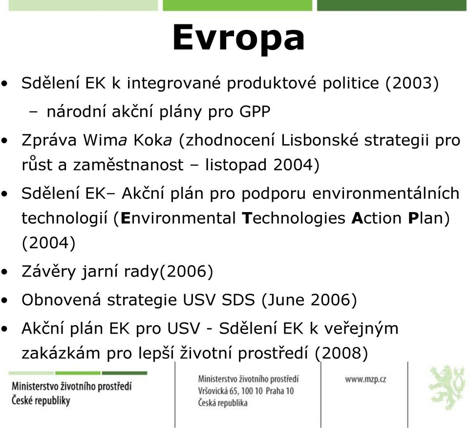environmentálních technologií (Environmental Technologies Action Plan) (2004) Závěry jarní rady(2006)