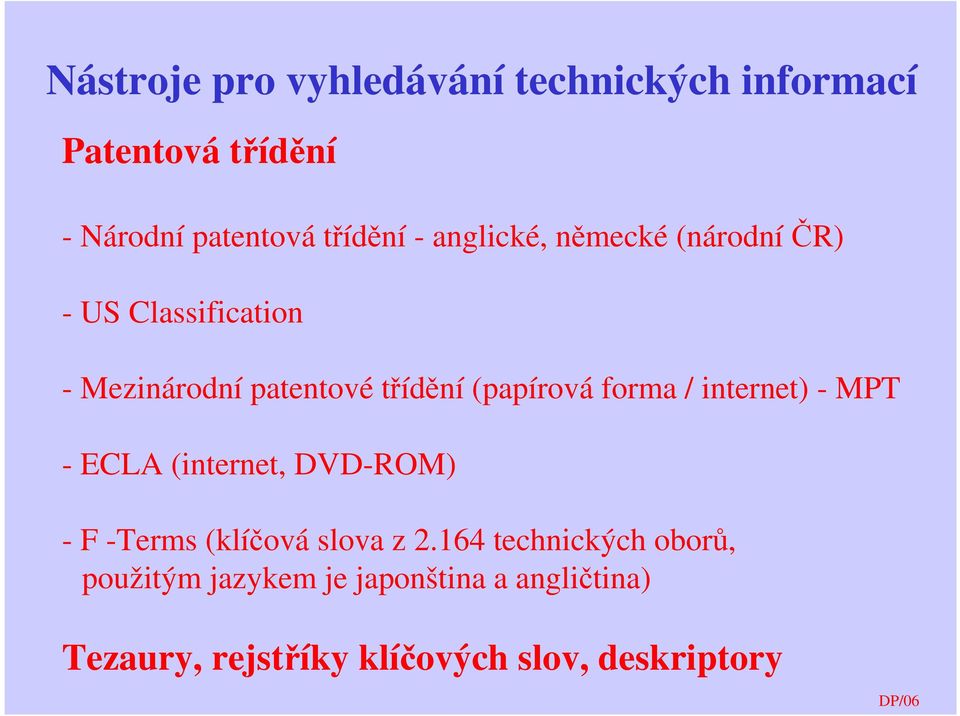 forma / internet) - MPT - ECLA (internet, DVD-ROM) - F -Terms (klíčová slova z 2.