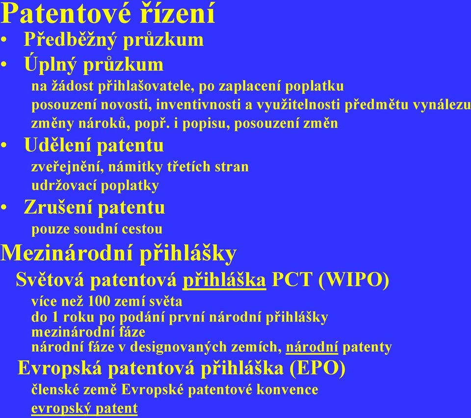 i popisu, posouzení změn Udělení patentu zveřejnění, námitky třetích stran udržovací poplatky Zrušení patentu pouze soudní cestou Mezinárodní