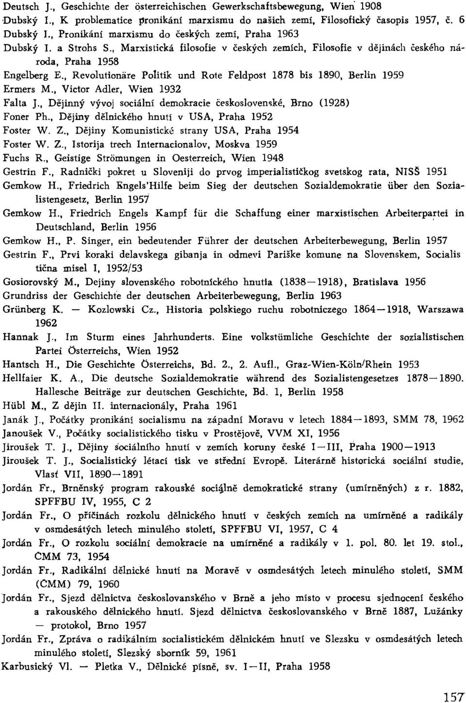 , Revolutionäre Politik und Rote Feldpost 1878 bis 1890, Berlin 1959 Ermers M., Victor Adler, Wien 1932 Falta J., Dějinný vývoj sociální demokracie československé, Brno (1928) Foner Ph.