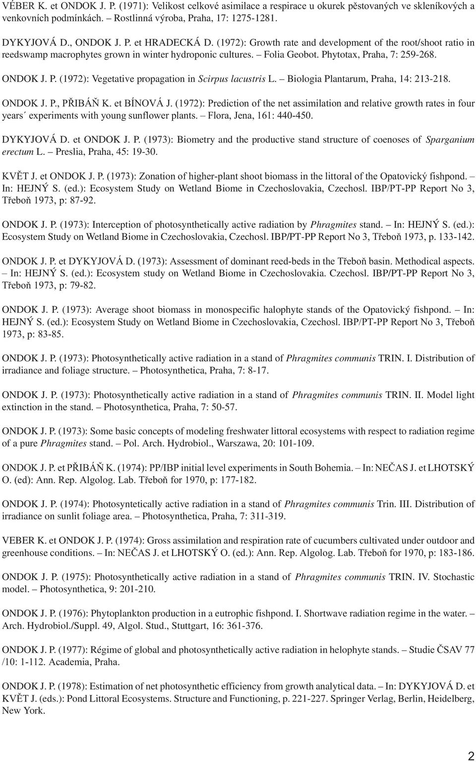 Biologia Plantarum, Praha, 14: 213-218. ONDOK J. P., PØIBÁÒ K. et BÍNOVÁ J. (1972): Prediction of the net assimilation and relative growth rates in four years experiments with young sunflower plants.