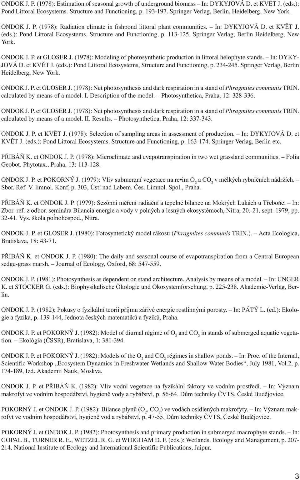 Structure and Functioning, p. 113-125. Springer Verlag, Berlin Heidelberg, New York. ONDOK J. P. et GLOSER J. (1978): Modeling of photosynthetic production in littoral helophyte stands.