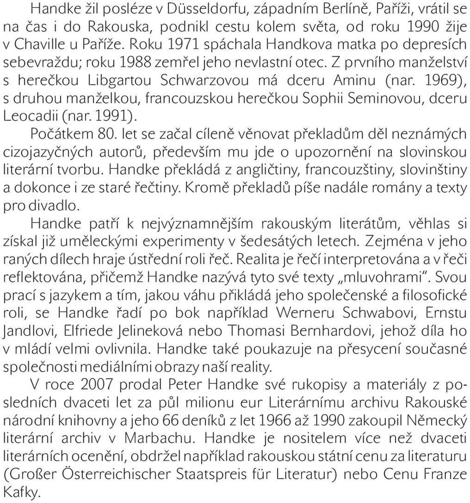 1969), s druhou manželkou, francouzskou herečkou Sophii Seminovou, dceru Leocadii (nar. 1991). Počátkem 80.