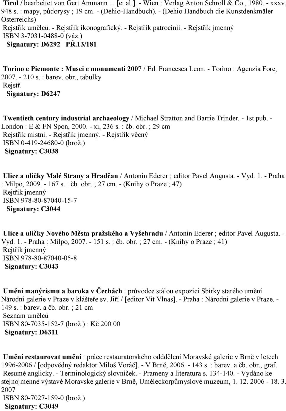 13/181 Torino e Piemonte : Musei e monumenti 2007 / Ed. Francesca Leon. - Torino : Agenzia Fore, 2007. - 210 s. : barev. obr., tabulky Rejstř.