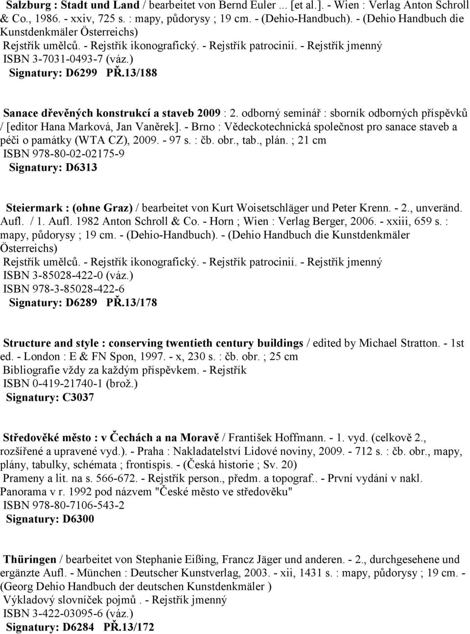 13/188 Sanace dřevěných konstrukcí a staveb 2009 : 2. odborný seminář : sborník odborných příspěvků / [editor Hana Marková, Jan Vaněrek].