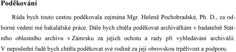 Dále bych chtěla poděkovat archivářkám v badatelně Státního oblastního archivu v Zámrsku