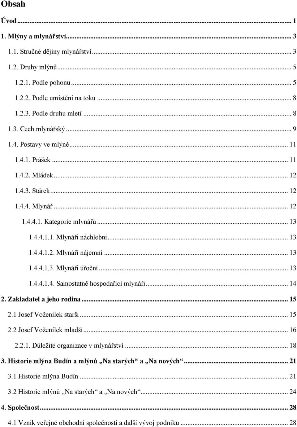 .. 13 1.4.4.1.3. Mlynáři úřoční... 13 1.4.4.1.4. Samostatně hospodařící mlynáři... 14 2. Zakladatel a jeho rodina... 15 2.1 Josef Voženílek starší... 15 2.2 Josef Voženílek mladší... 16 2.2.1. Důležité organizace v mlynářství.