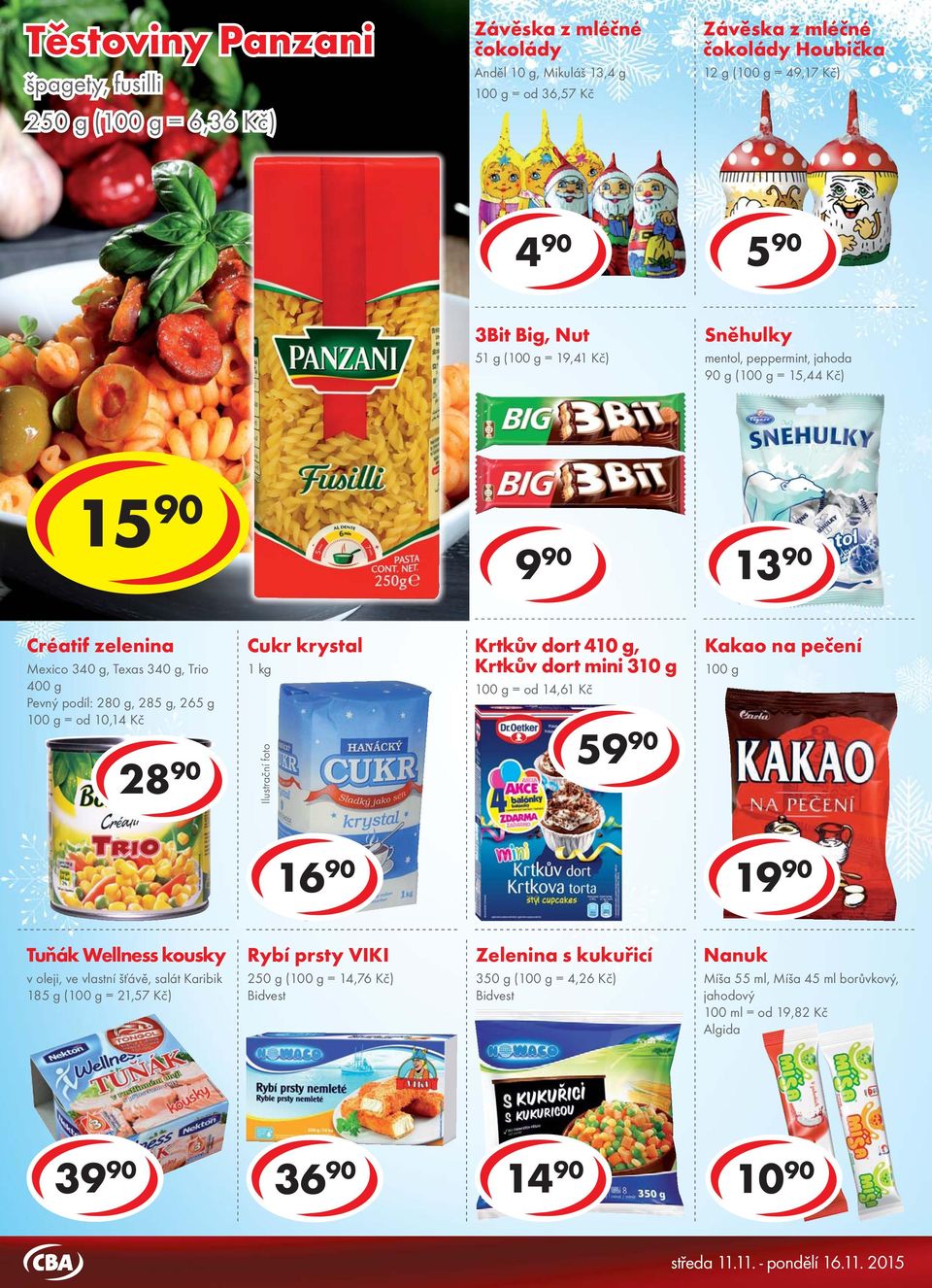 peppermint, jahoda 90 g ( = 15,44 Kč) 15 90 9 90 Créatif zelenina Mexico 340 g, Texas 340 g, Trio 400 g Pevný podíl: 280 g, 285 g, 265 g = od 10,14 Kč Cukr krystal 1 kg Krtkův dort 410 g, Krtkův dort