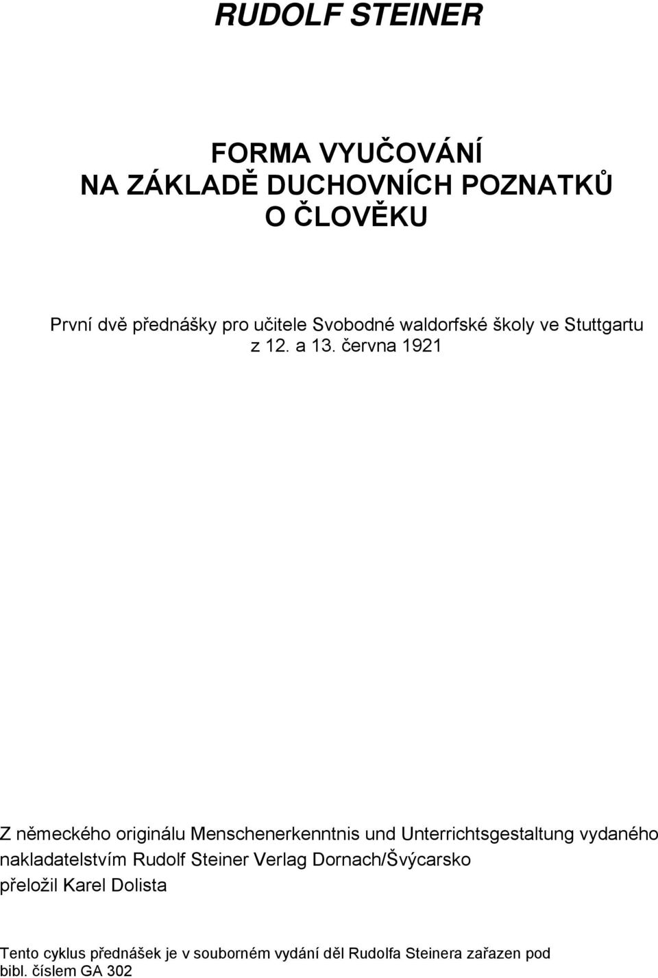 června 1921 Z německého originálu Menschenerkenntnis und Unterrichtsgestaltung vydaného nakladatelstvím