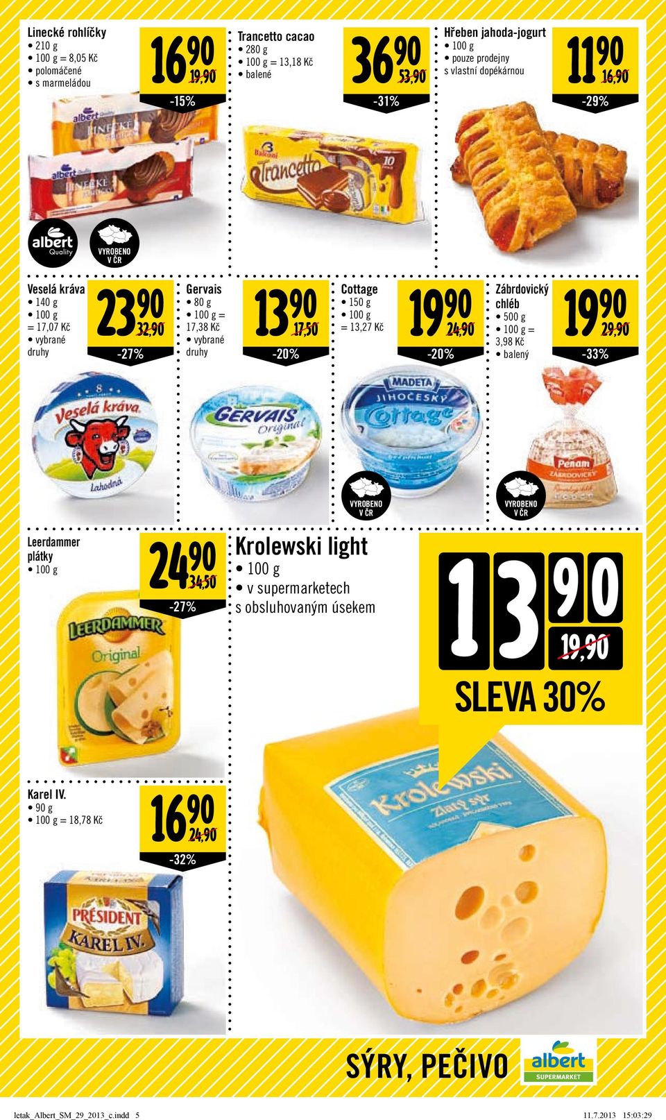 17,50/ Cottage 150 g = 13,27 Kč 24 34,50/ -27% 24,/ Leerdammer plátky 19 Krolewski light v supermarketech s obsluhovaným úsekem Zábrdovický chléb
