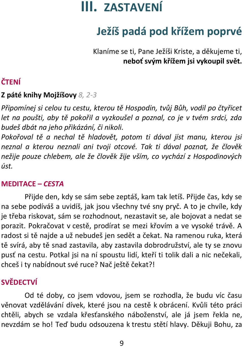 Pokořoval tě a nechal tě hladovět, potom ti dával jíst manu, kterou jsi neznal a kterou neznali ani tvoji otcové.