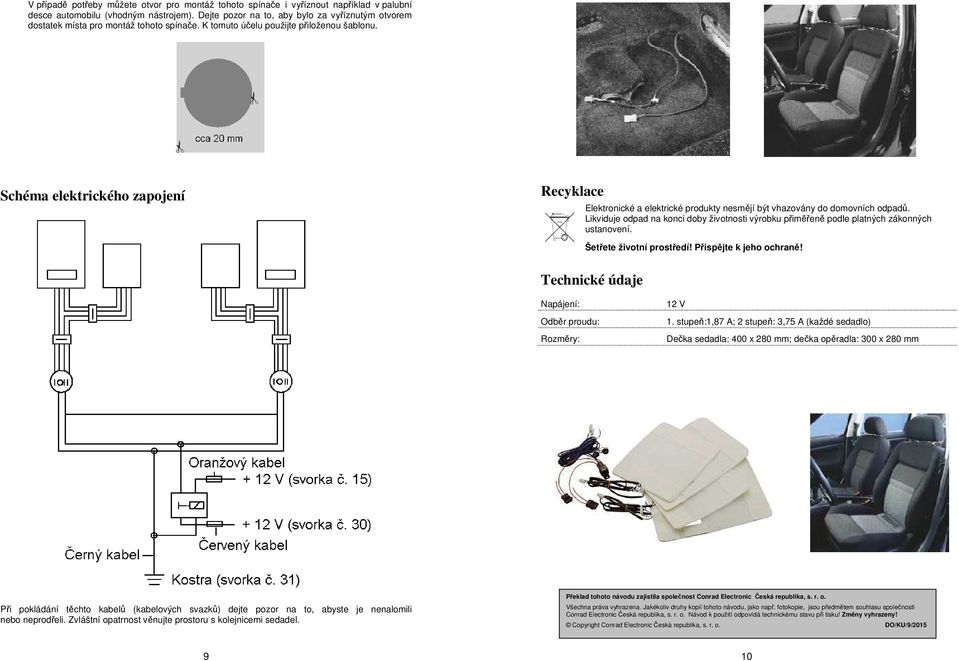 Schéma elektrického zapojení Recyklace Elektronické a elektrické produkty nesmějí být vhazovány do domovních odpadů.