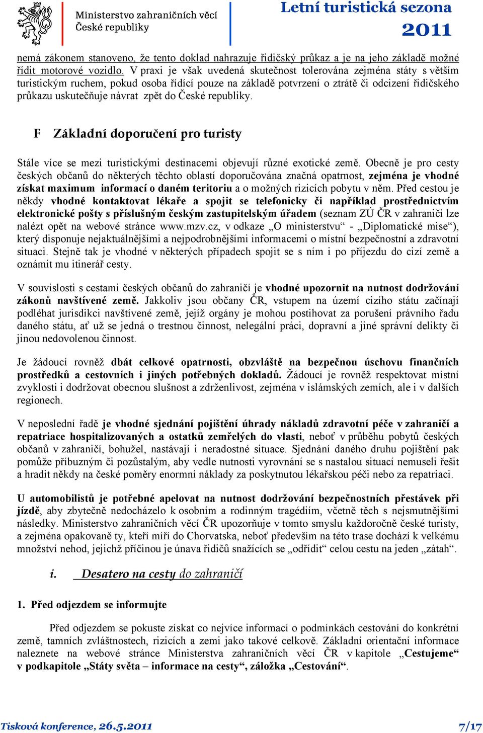 do České republiky. F Základní doporučení pro turisty Stále více se mezi turistickými destinacemi objevují různé exotické země.