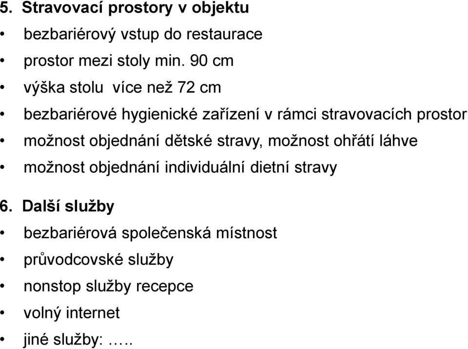 možnost objednání dětské stravy, možnost ohřátí láhve možnost objednání individuální dietní stravy 6.