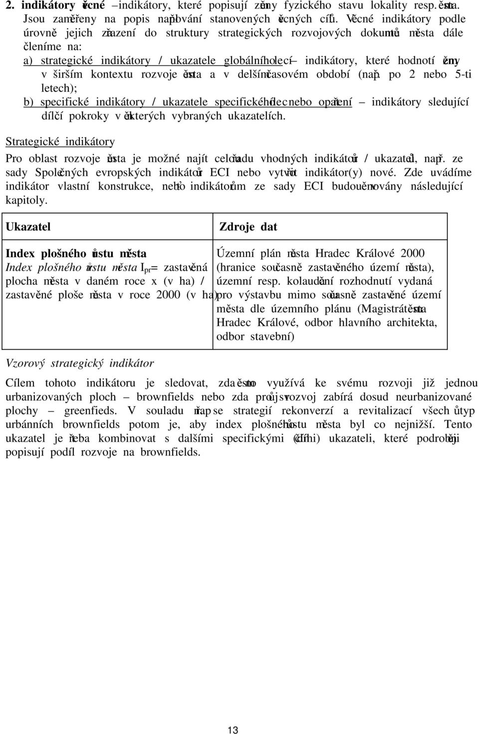 změny v širším kontextu rozvoje města a v delším časovém období (např.