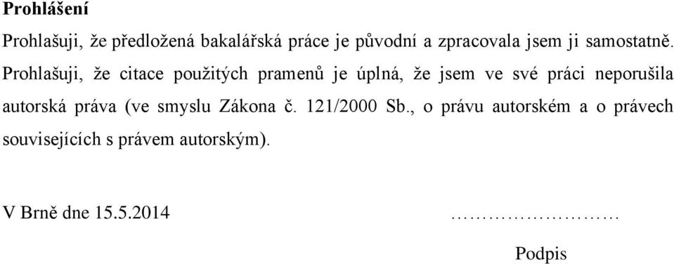 Prohlašuji, že citace použitých pramenů je úplná, že jsem ve své práci