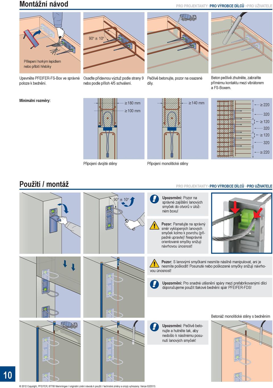 Minimální rozměry: 140 mm 180 mm 100 mm Beton pečlivě zhutněte, zabraňte přímému kontaktu mezi vibrátorem a FS-Boxem.