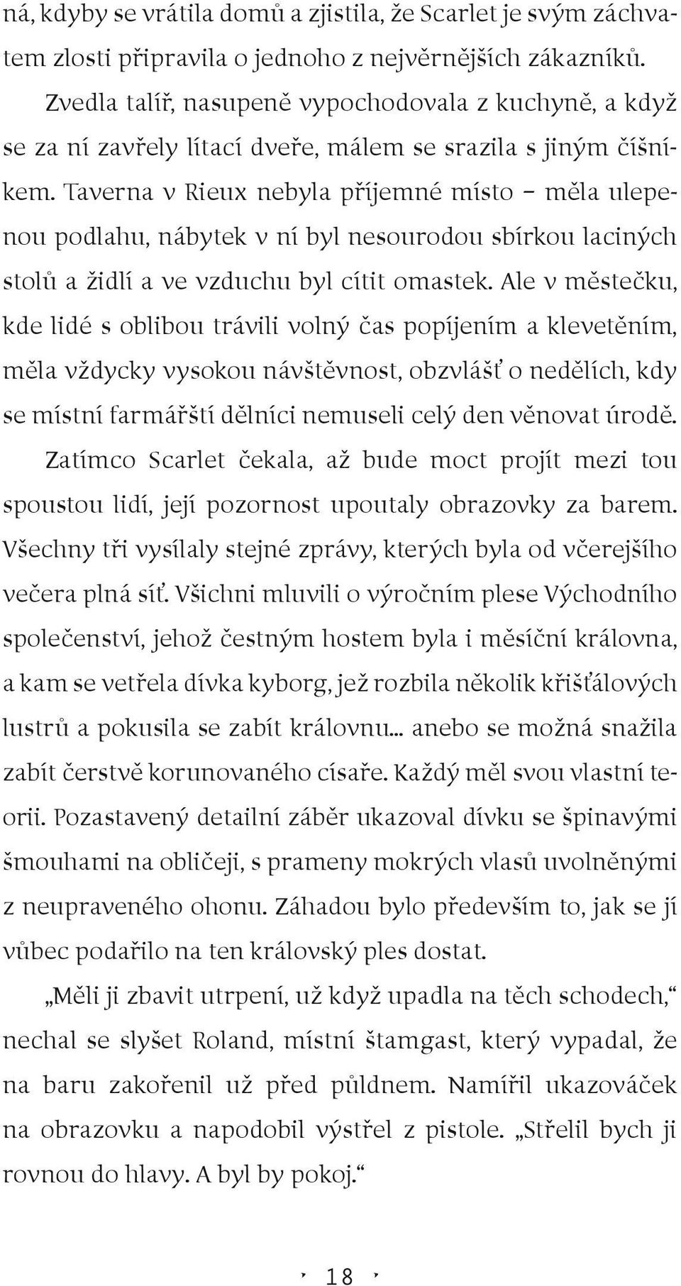 Taverna v Rieux nebyla příjemné místo měla ulepenou podlahu, nábytek v ní byl nesourodou sbírkou laciných stolů a židlí a ve vzduchu byl cítit omastek.