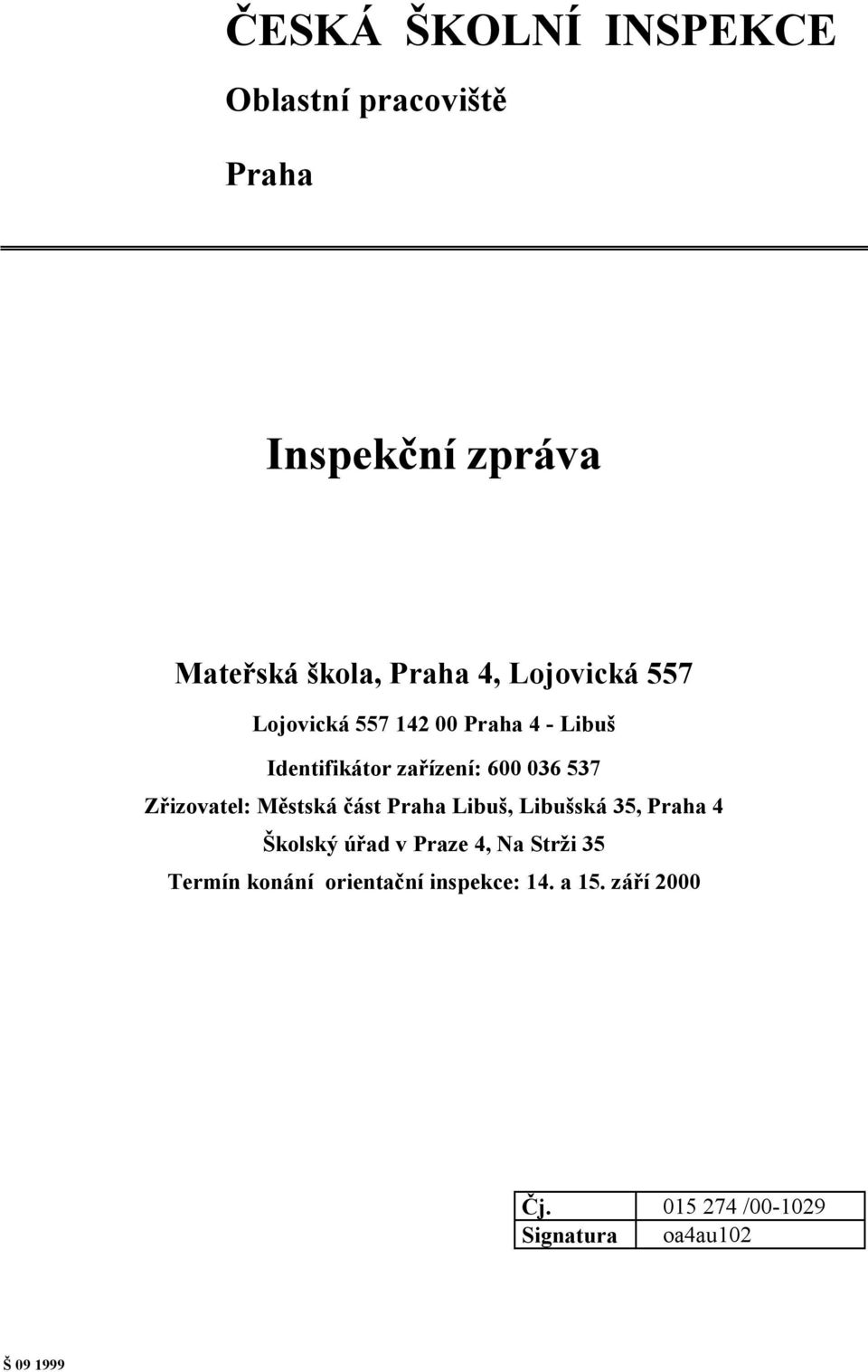 Zřizovatel: Městská část Praha Libuš, Libušská 35, Praha 4 Školský úřad v Praze 4, Na Strži