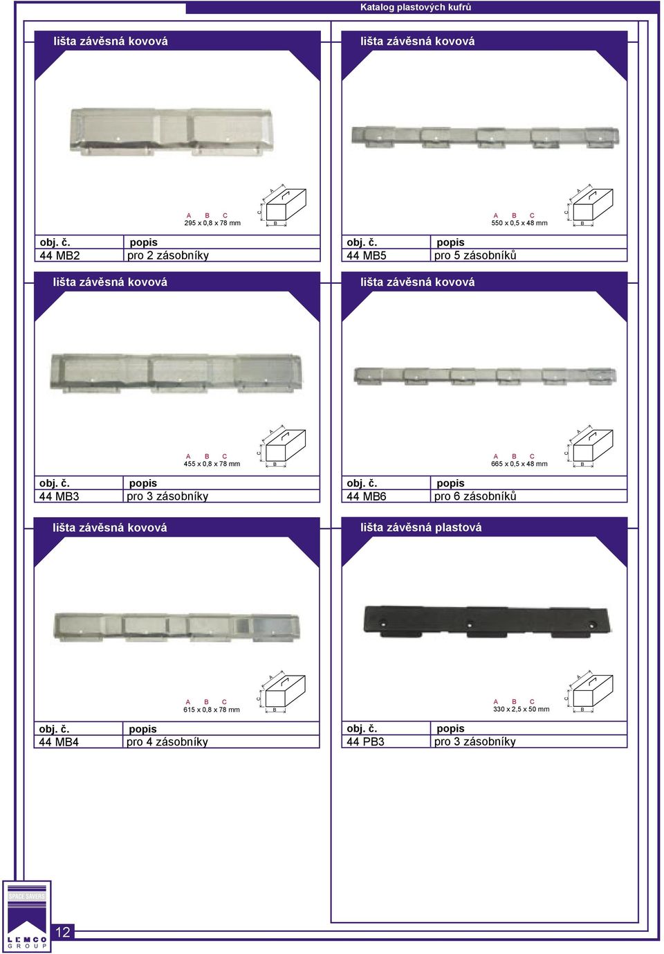 78 mm 665 x 0,5 x 48 mm 44 M3 pro 3 y 44 M6 pro 6 ů lišta závěsná kovová lišta