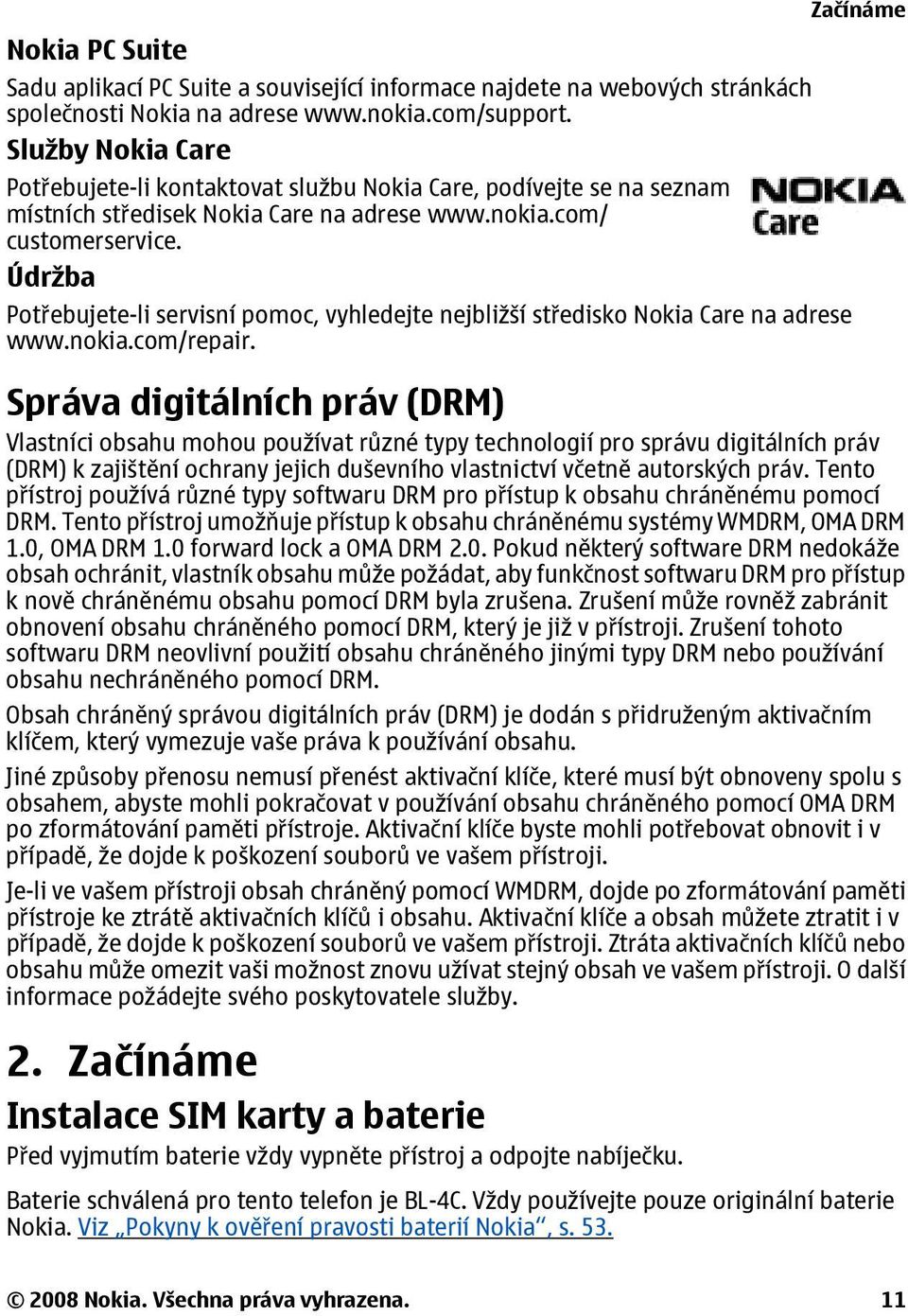 Údržba Potřebujete-li servisní pomoc, vyhledejte nejbližší středisko Nokia Care na adrese www.nokia.com/repair.