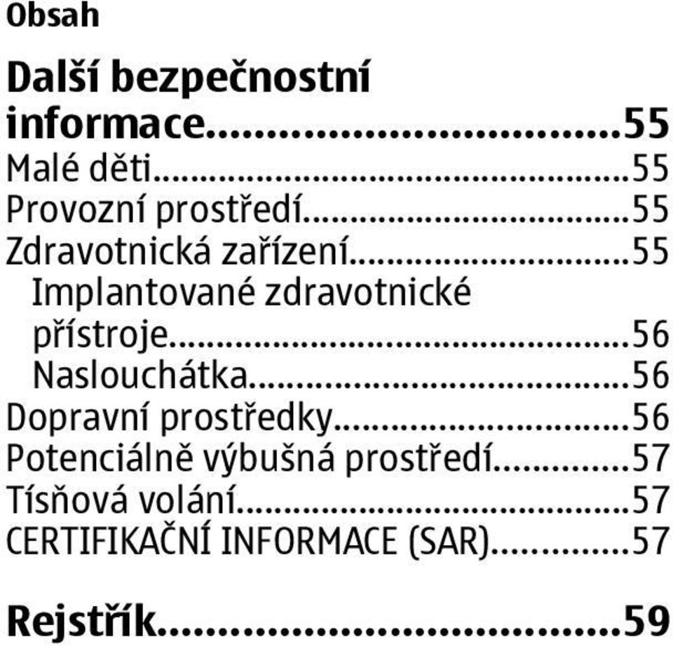 ..56 Naslouchátka...56 Dopravní prostředky.