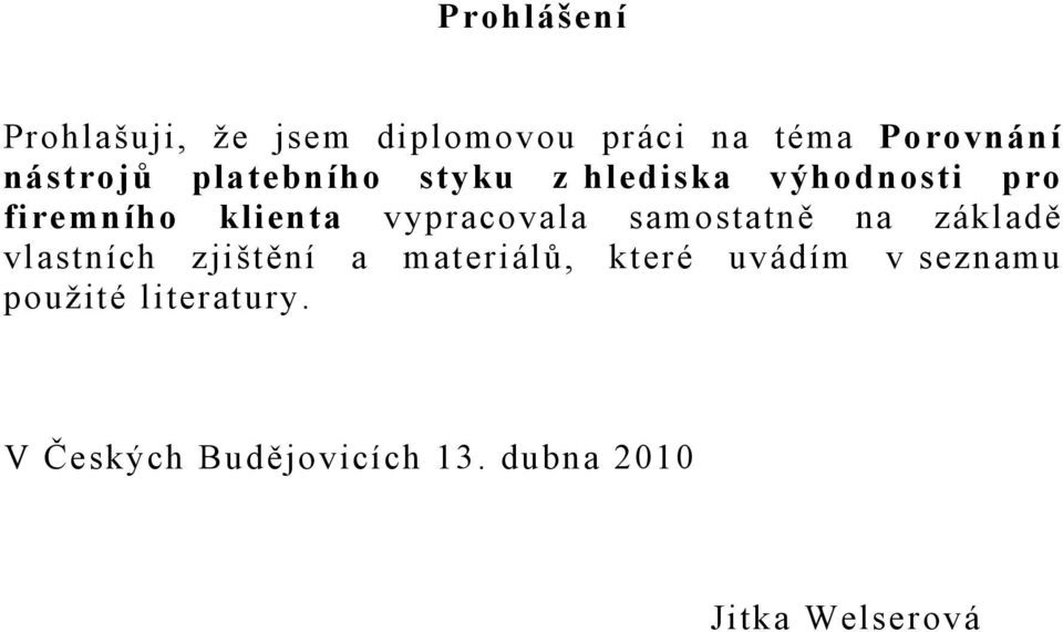 samostatně na základě vlastních zjištění a materiálů, které uvádím v