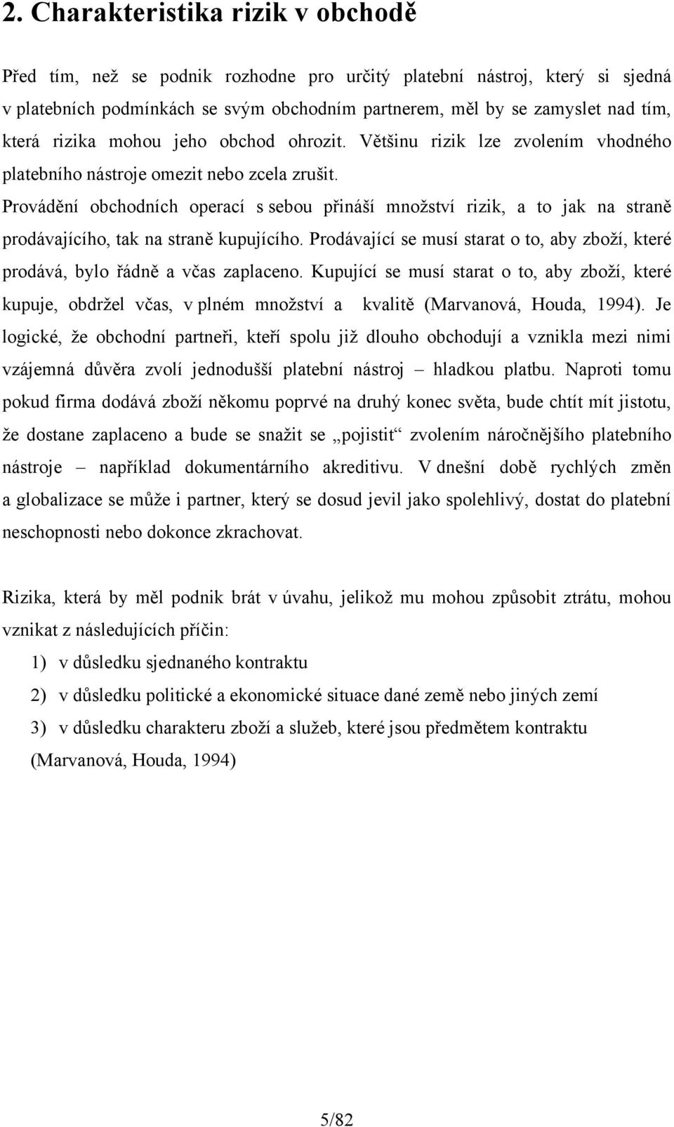 Provádění obchodních operací s sebou přináší množství rizik, a to jak na straně prodávajícího, tak na straně kupujícího.