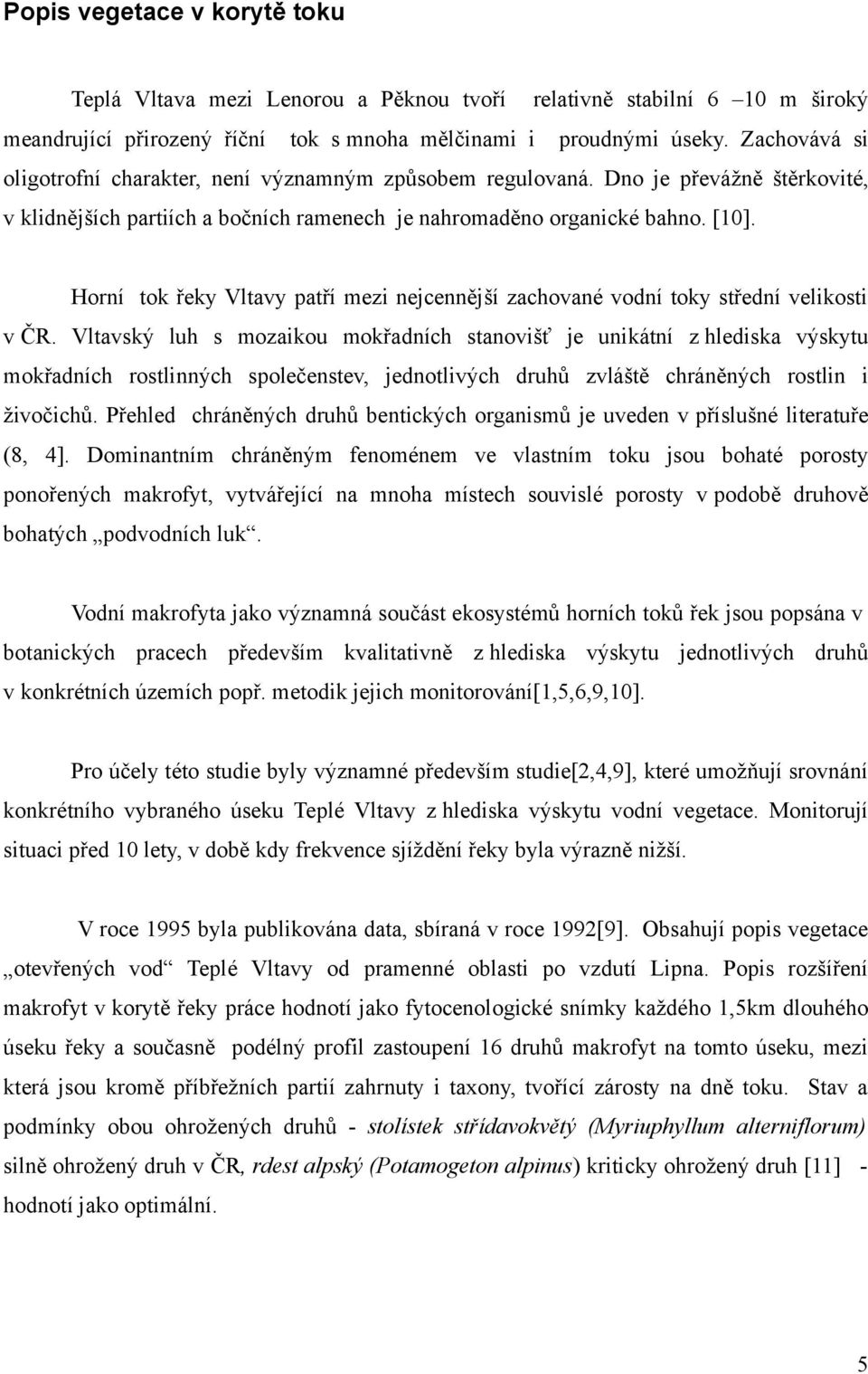 Horní tok řeky Vltavy patří mezi nejcennější zachované vodní toky střední velikosti v ČR.