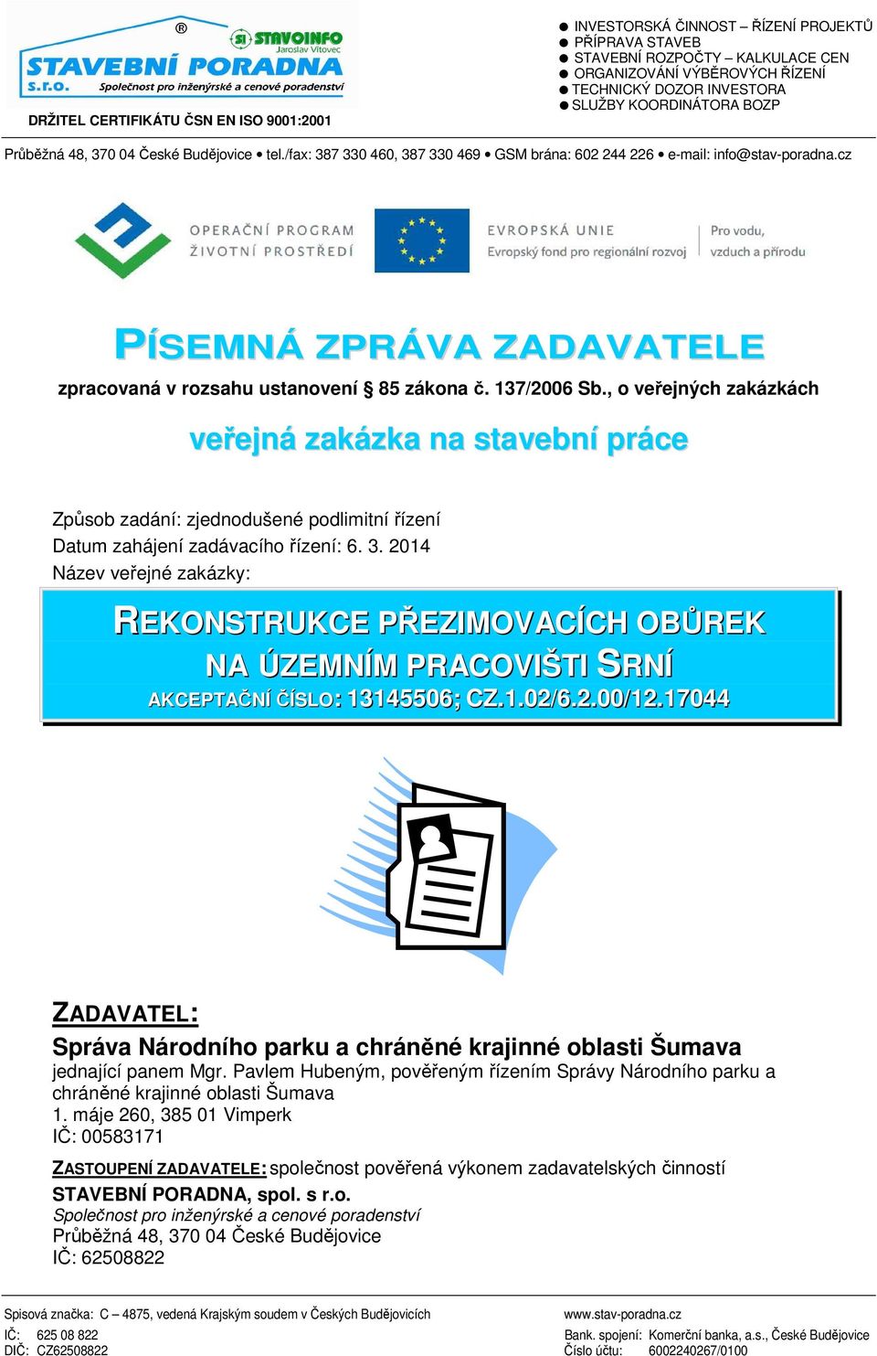 cz PÍSEMNÁ ZPRÁVA ZADAVATELE zpracovaná v rozsahu ustanovení 85 zákona č. 137/2006 Sb.