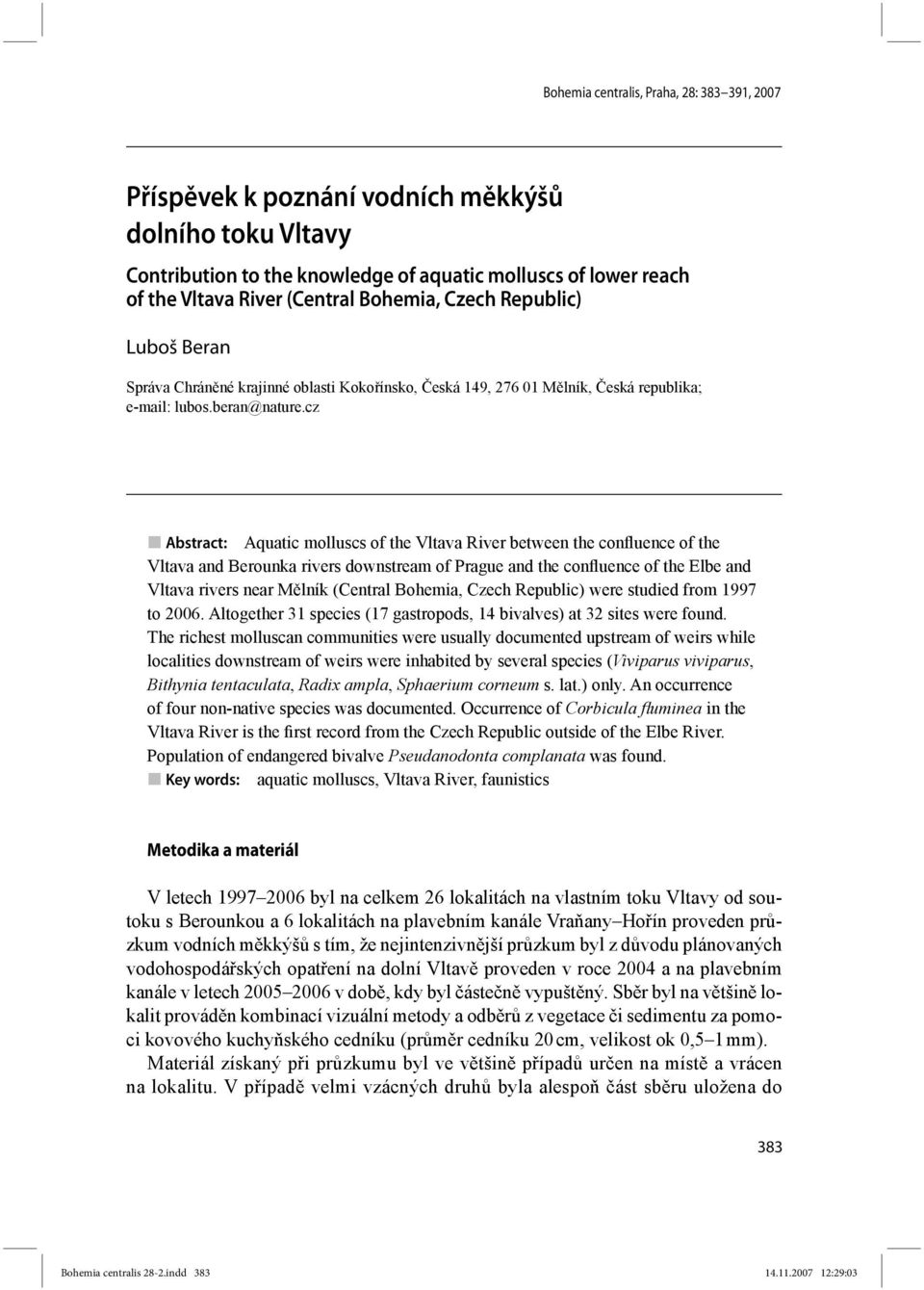 cz Abstract: Aquatic molluscs of the Vltava River between the confluence of the Vltava and Berounka rivers downstream of Prague and the confluence of the Elbe and Vltava rivers near Mělník (Central