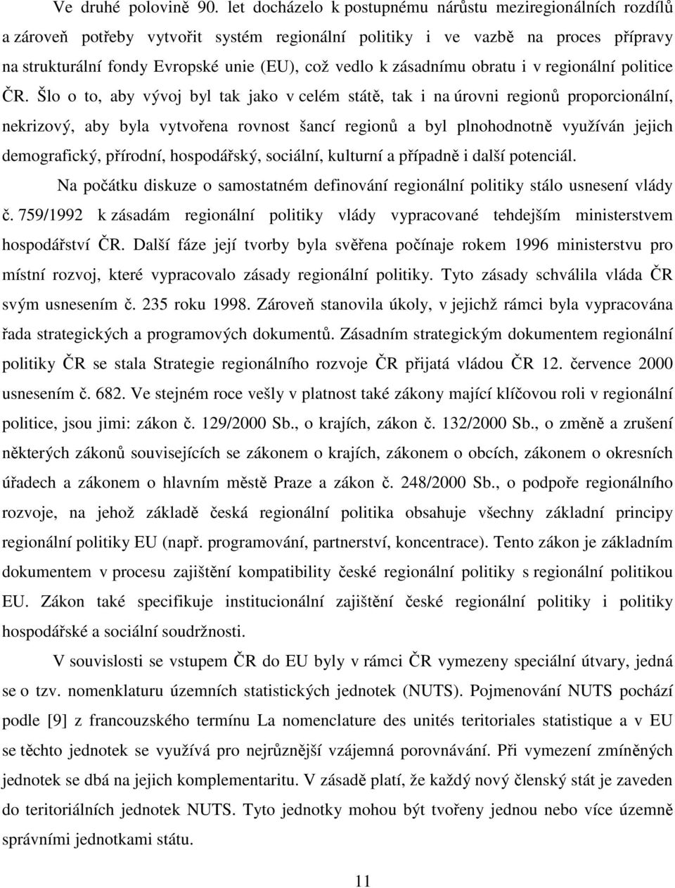 zásadnímu obratu i v regionální politice ČR.