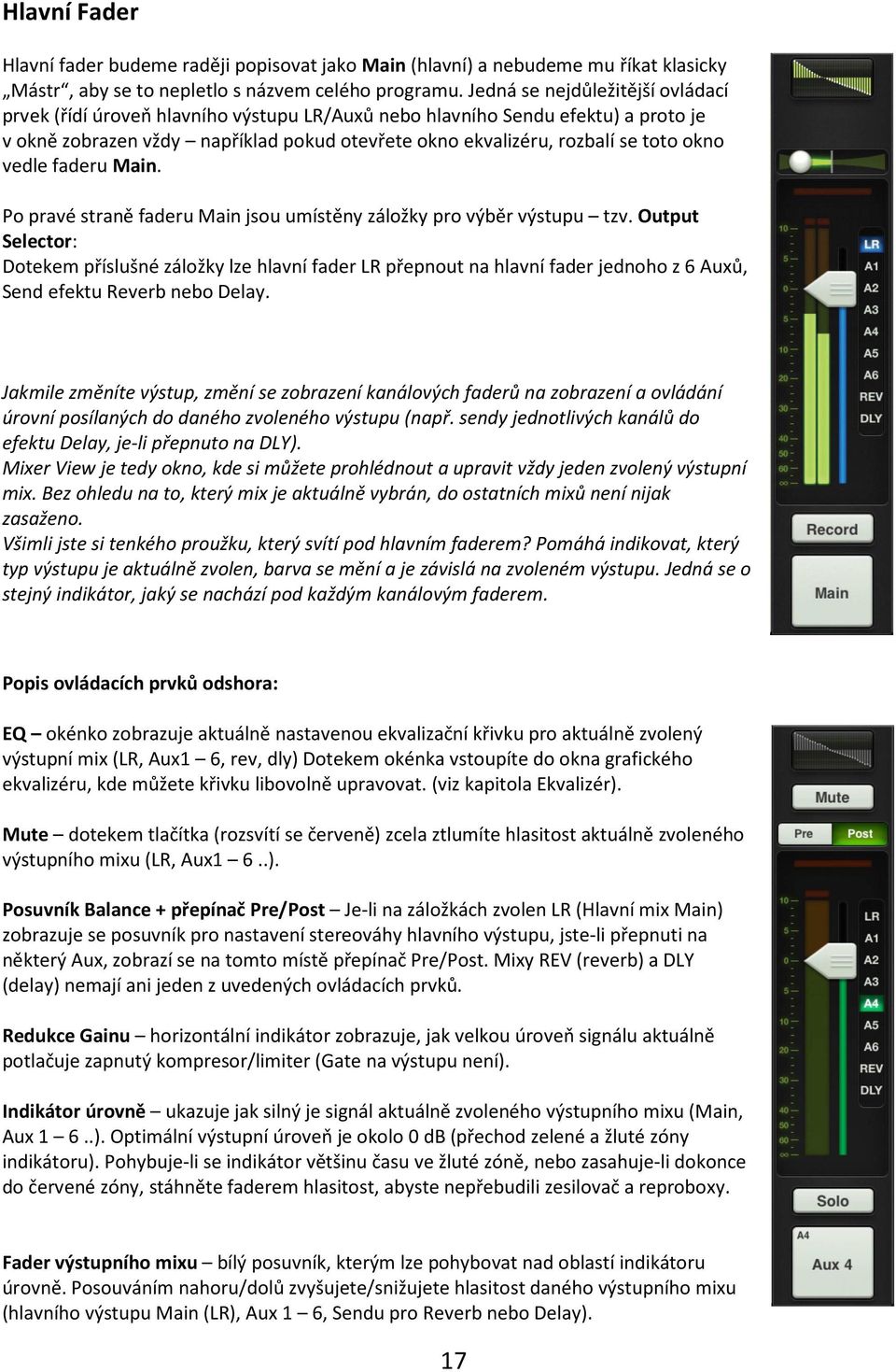 vedle faderu Main. Po pravé straně faderu Main jsou umístěny záložky pro výběr výstupu tzv.