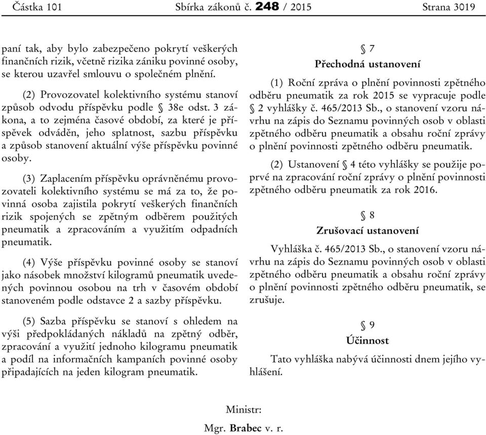 3 zákona, a to zejména časové období, za které je příspěvek odváděn, jeho splatnost, sazbu příspěvku a způsob stanovení aktuální výše příspěvku povinné osoby.