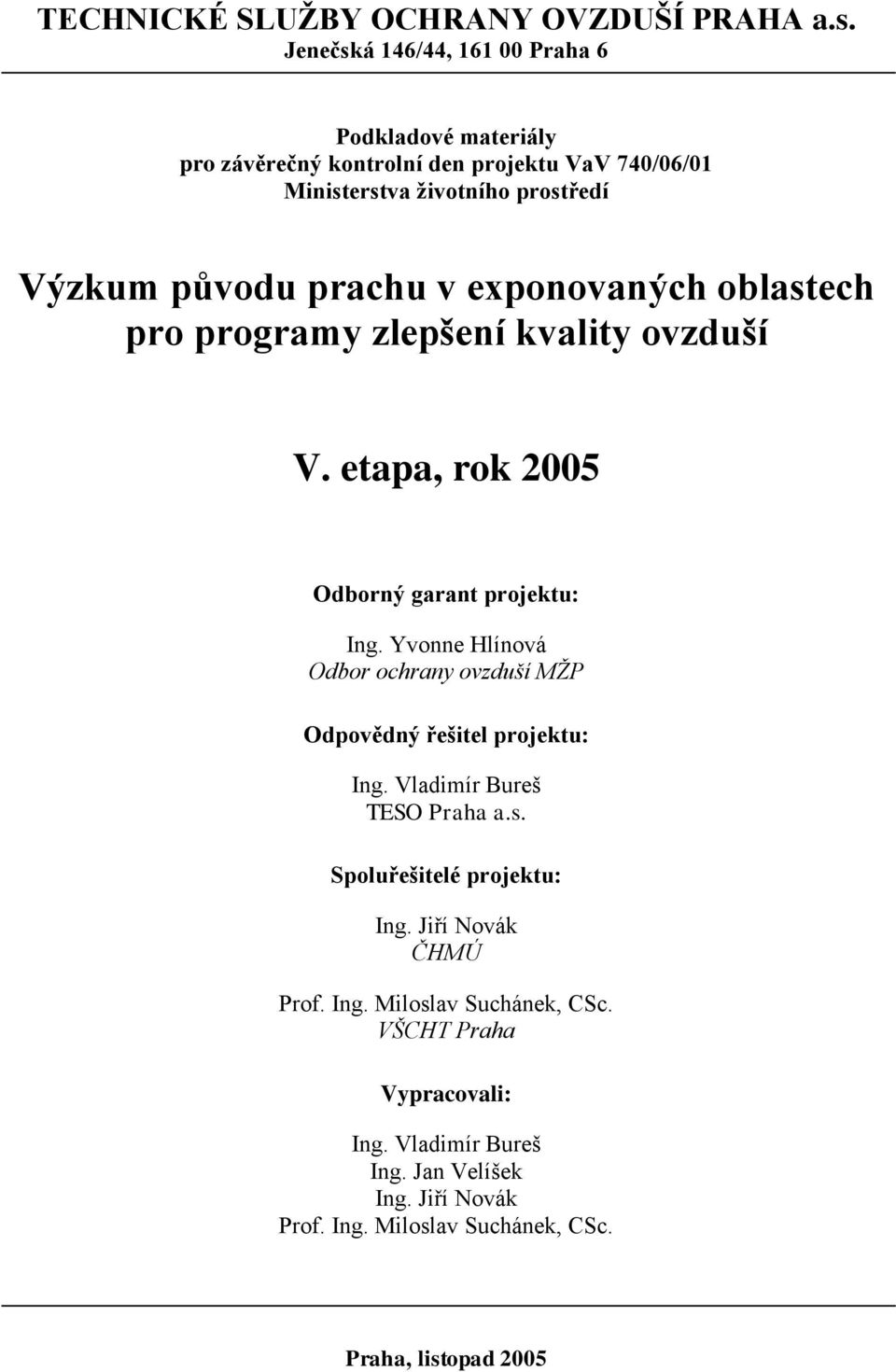 v exponovaných oblastech pro programy zlepšení kvality ovzduší V. etapa, rok 2005 Odborný garant projektu: Ing.