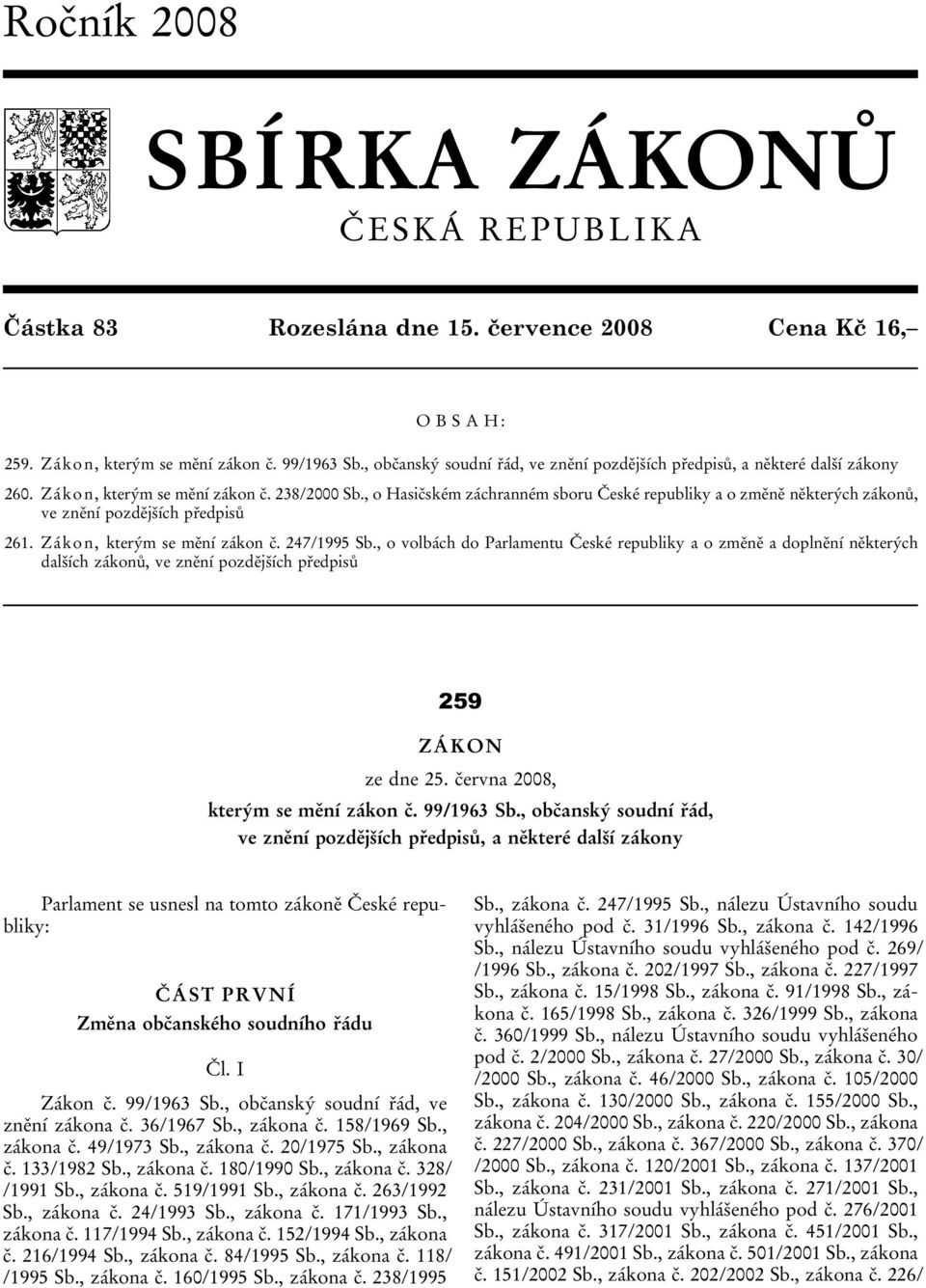 , o Hasičském záchranném sboru České republiky a o změně některých zákonů, ve znění pozdějších předpisů 261. Zákon, kterým se mění zákon č. 247/1995 Sb.