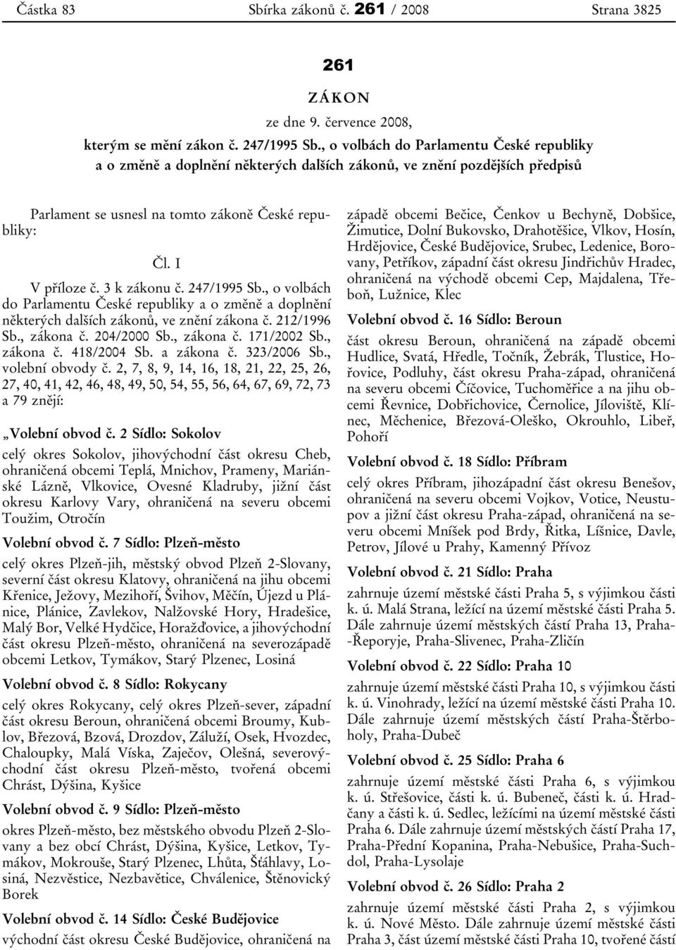 3 k zákonu č. 247/1995 Sb., o volbách do Parlamentu České republiky a o změně a doplnění některých dalších zákonů, ve znění zákona č. 212/1996 Sb., zákona č. 204/2000 Sb., zákona č. 171/2002 Sb.