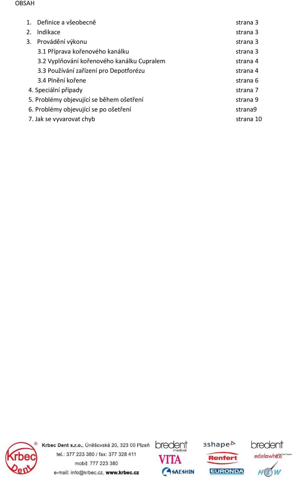 3 Používání zařízení pro Depotforézu strana 4 3.4 Plnění kořene strana 6 4. Speciální případy strana 7 5.