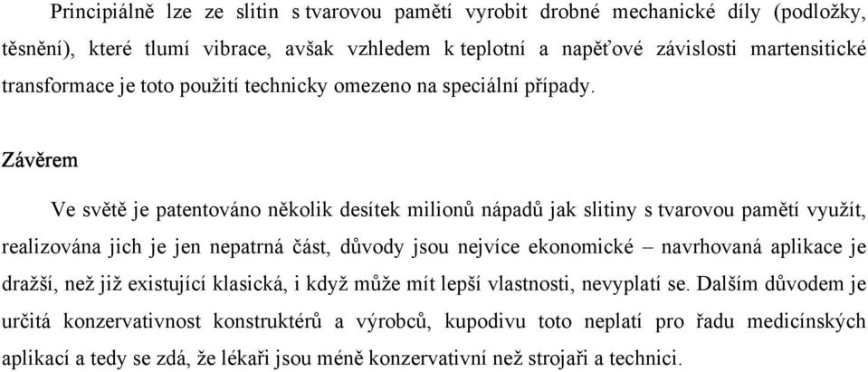 Závěrem Ve světě je patentováno několik desítek milionů nápadů jak slitiny s tvarovou pamětí využít, realizována jich je jen nepatrná část, důvody jsou nejvíce ekonomické