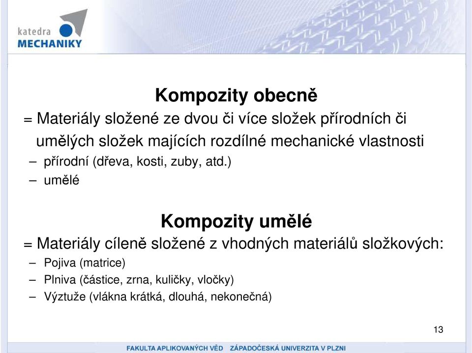 ) umělé = Materiály cíleně složené z vhodných materiálů složkových: Pojiva (matrice)