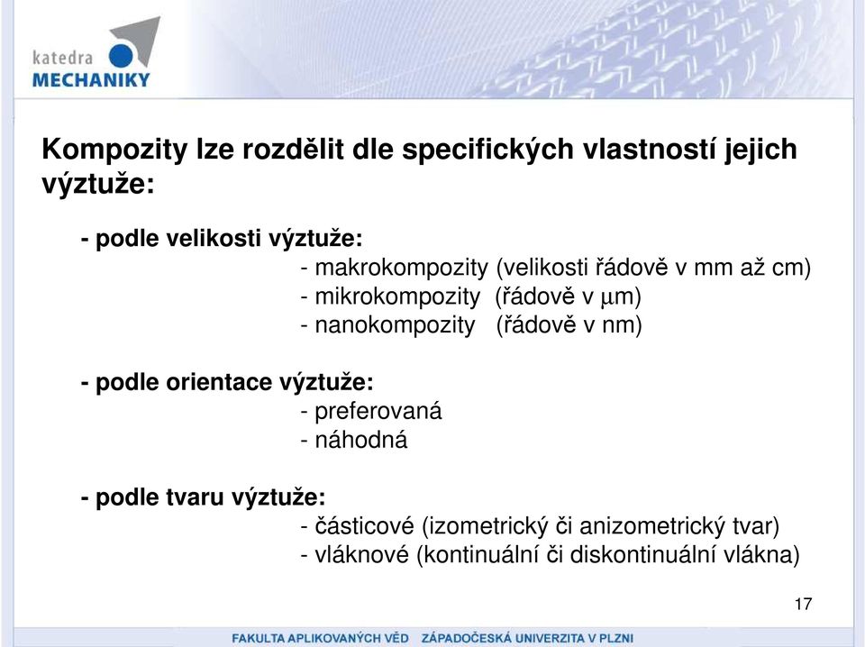 (řádově v nm) - podle orientace výztuže: - preferovaná - náhodná - podle tvaru výztuže: -