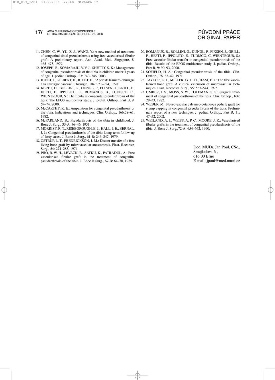 V. J., SHETTY, S. K.: Management of congenital pseudarthrosis of the tibia in children under 3 years of age. J. pediat. Orthop., 23: 740 746, 2003. 13. JUDET, J., GILBERT, H., JUDET, H.